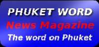 Phuket Word News Magazine The word on news and events in Phuket, Thailand